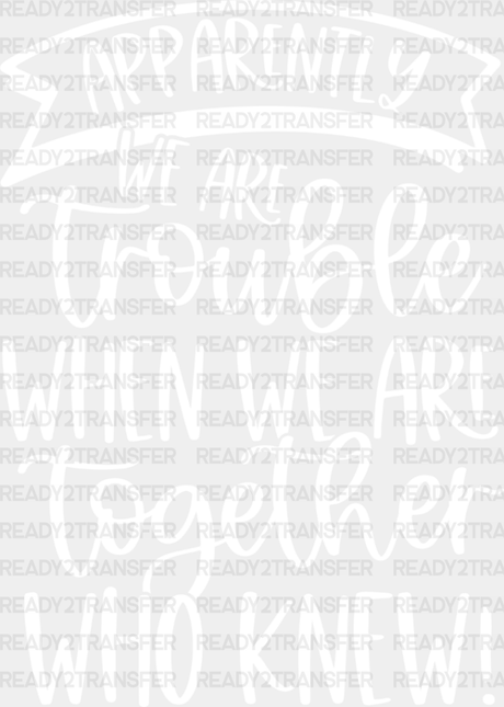 We Are Trouble When Together - Bff Dtf Transfer Adult Unisex S & M (10’’) / Light Color Design