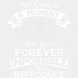 We Capture A Moment That's Gone Forever - Photography DTF Transfers ready2transfer Light Color Design (See Imaging)