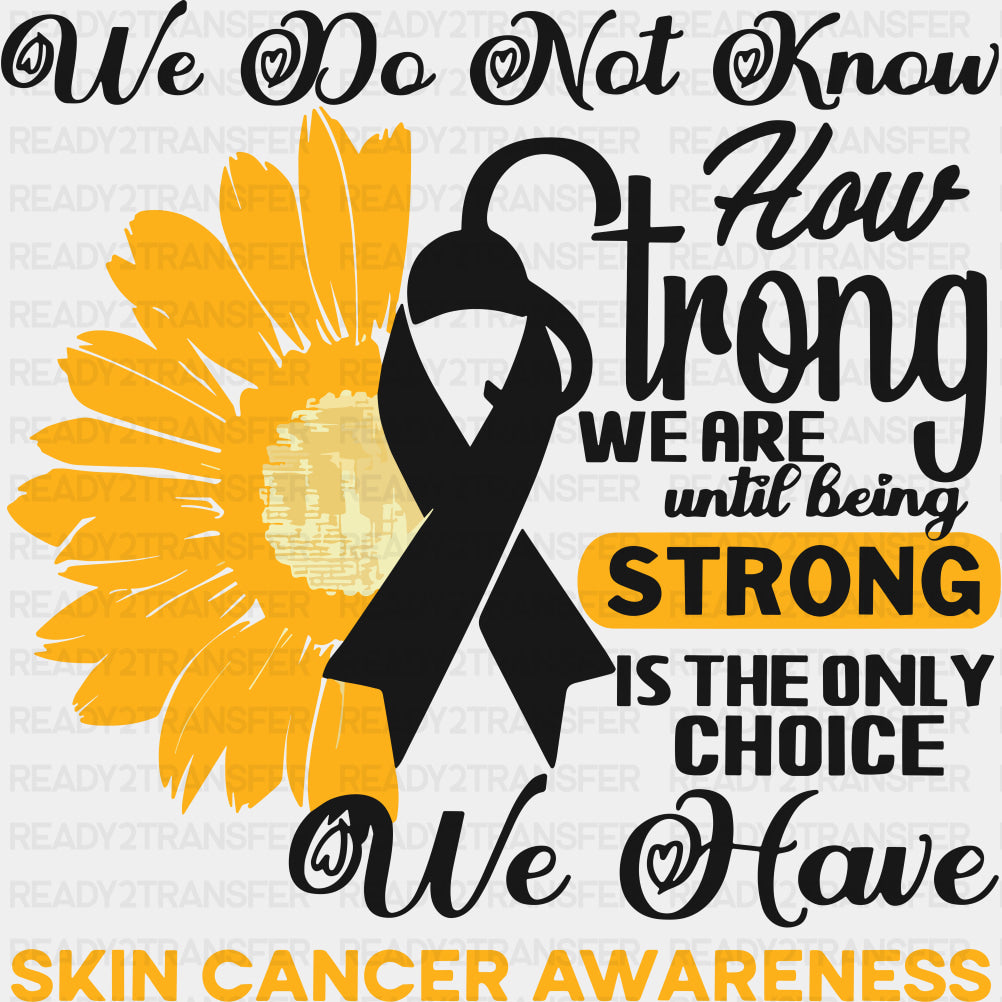 We Do Not Know How Strong We Are - Melanoma DTF Transfers - Adult Unisex - S & M (10’’) / Dark Color Design (See