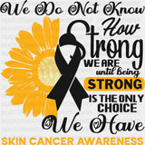 We Do Not Know How Strong We Are - Melanoma DTF Transfers - Adult Unisex - S & M (10’’) / Dark Color Design (See