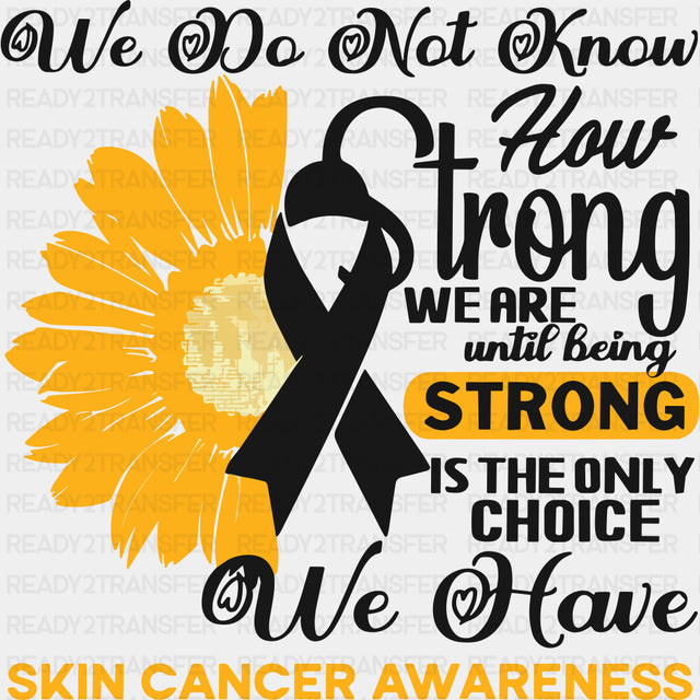 We Do Not Know How Strong We Are - Melanoma DTF Transfers - Adult Unisex - S & M (10’’) / Dark Color Design (See