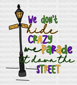 We Dont Hide Crazy Parade It Down The Street Dtf Transfer