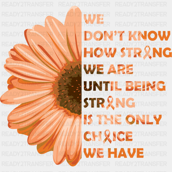 We Don't Know How Strong We Are - Leukemia DTF Transfers