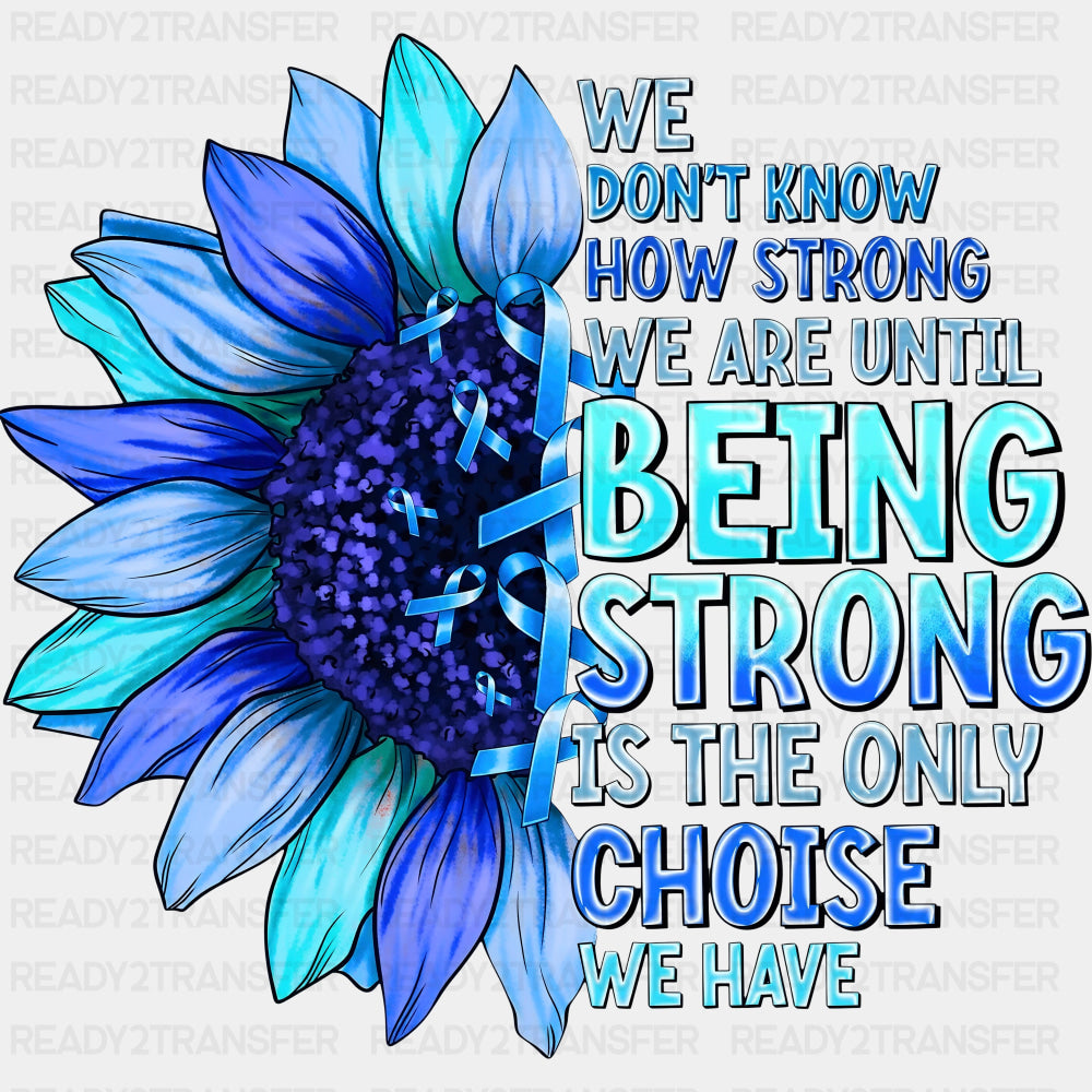 We Don’t Know How Strong We Are - Ovarian Cancer DTF Transfers