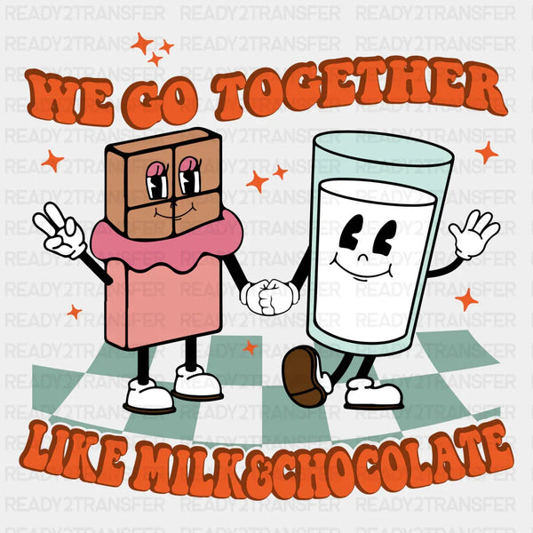 WE GO TOGETHER LIKE MILK & CHOCOLATE DTF Transfer