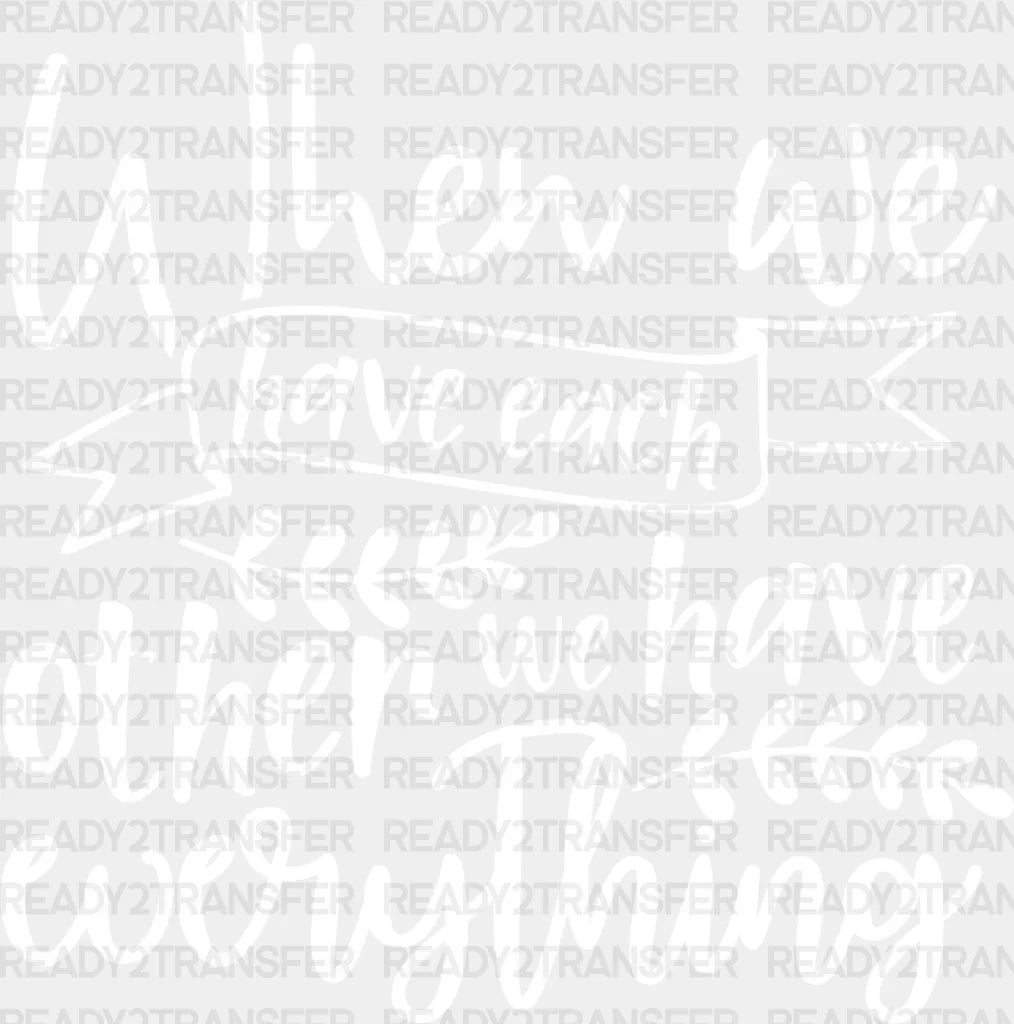 We Have Everything - Family Reunion Dtf Heat Transfer Adult Unisex S & M (10’’) / Light Color