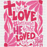 We Love Because He First Loved Us John 4:19 - Valentine's Day DTF Transfers ready2transfer