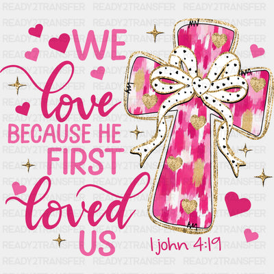 We Love Because He First Loved Us - Valentine's Day DTF Transfers ready2transfer