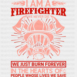 We Never Die We Just Burn Forever In The Hearts - Fire Department DTF Transfers ready2transfer