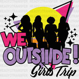 We Outside Girls Trip Dtf Heat Transfer Vacation Design Vacay Mode