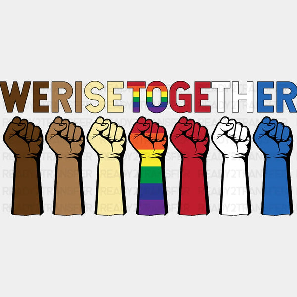 We Rise Together BLM DTF Transfer