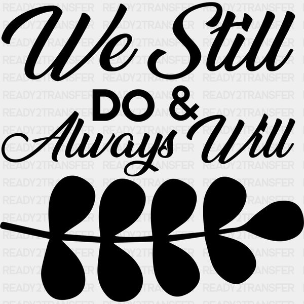 We Still Do & Always Will - Anniversary DTF Transfer