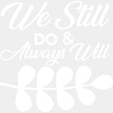 We Still Do & Always Will - Anniversary DTF Transfer ready2transfer Light Color Design (See Imaging)
