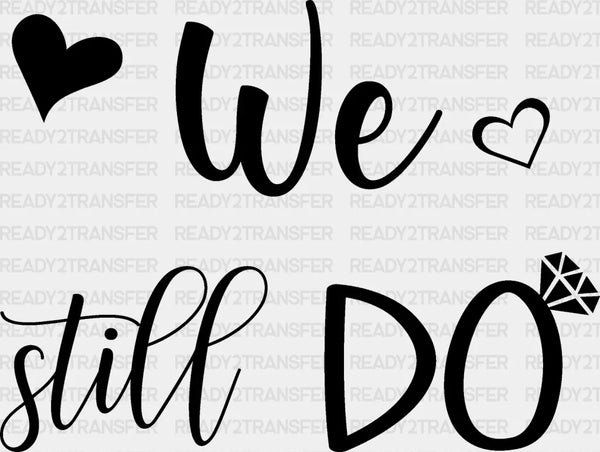 We Still Do - Anniversary DTF heat transfer