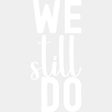 We Still Do - Anniversary DTF Transfer ready2transfer Light Color Design (See Imaging)