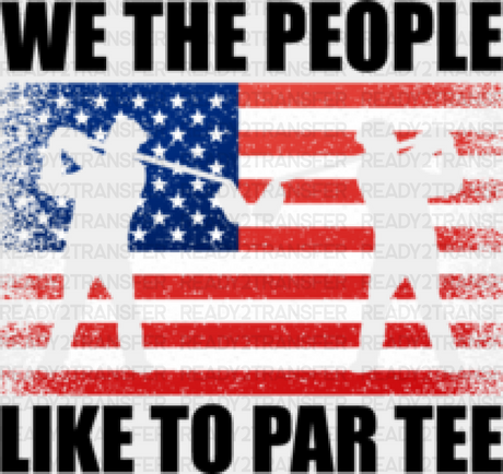 We The People Like To Par Tee - Golf Dtf Heat Transfer Adult Unisex S & M (10’’) / Black