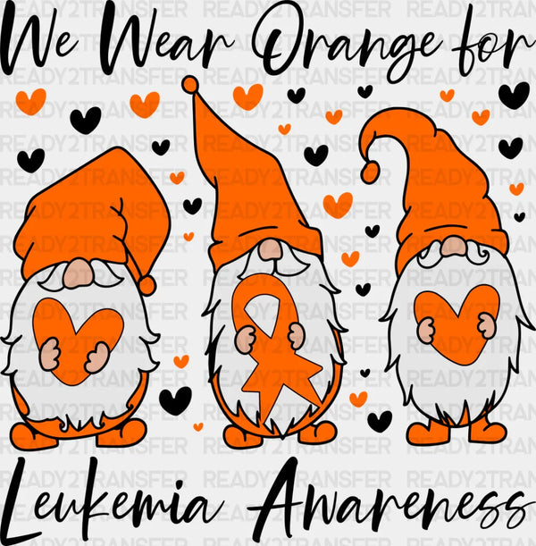 We Wear Orange Leukemia Awareness - Leukemia DTF heat transfer