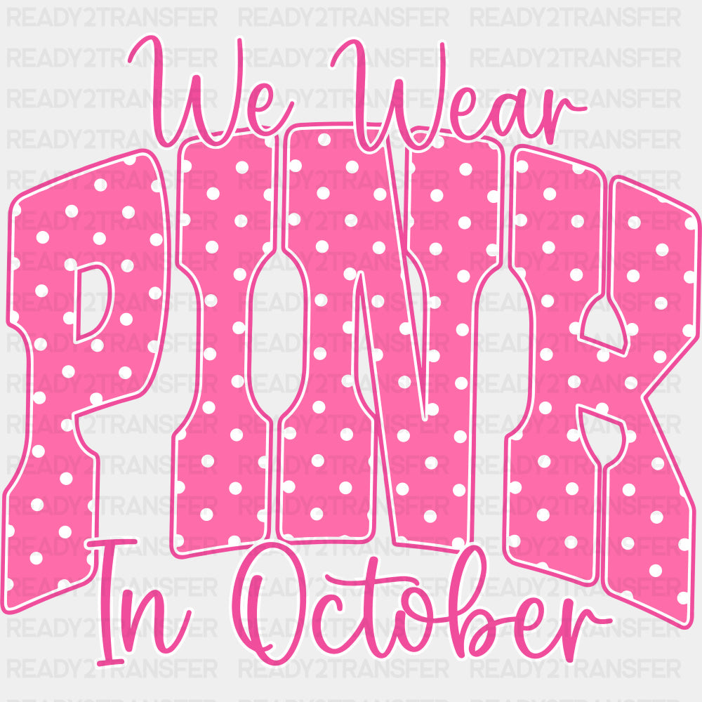 We Wear Pink In October - Breast Cancer DTF Transfers