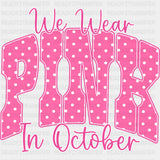 We Wear Pink In October - Breast Cancer DTF Transfers