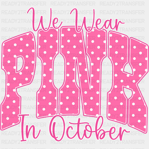 We Wear Pink In October - Breast Cancer DTF Transfers