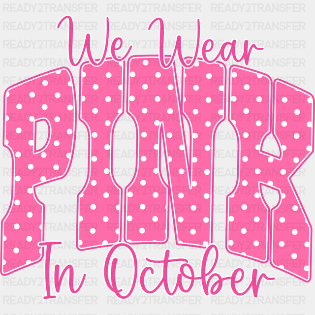 We Wear Pink In October - Breast Cancer DTF Transfers