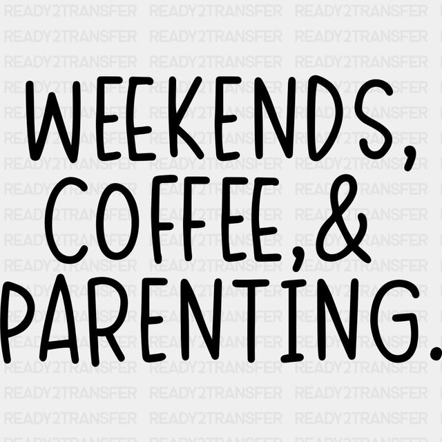 Weekends, Coffee & Parenting - Parents DTF Transfers ready2transfer Dark Color Design (See Imaging)