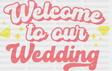 Welcome To Our Wedding - Bachelorette Iron On Dtf Transfer