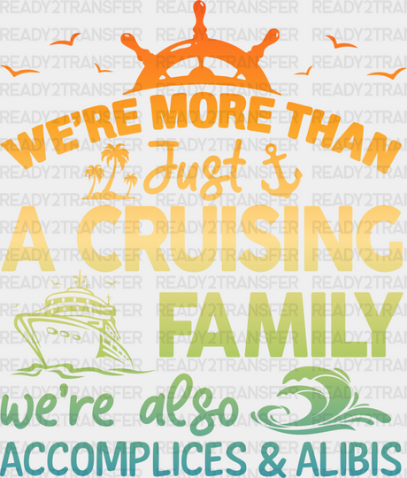 We’re Accomplices And Alibis - Family Cruise Dtf Heat Transfer