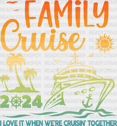 We’re Cruising Together - Family Cruise Dtf Heat Transfer