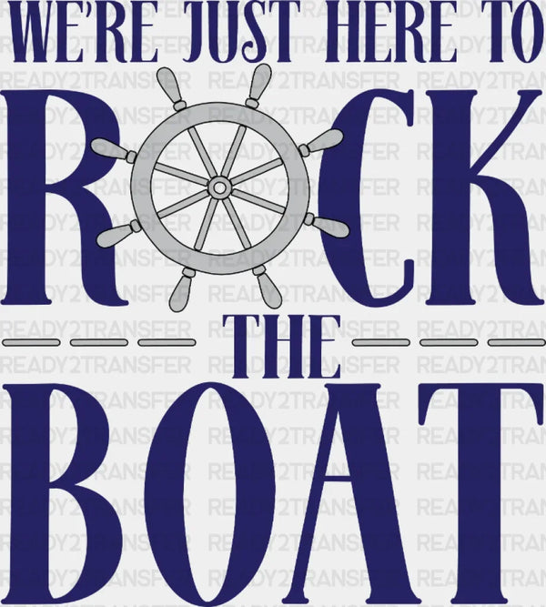 We're Just Here To Rock The Boat, Cruise Trip DTF Heat Transfer, Vacation Design, Vacay Mode DTF