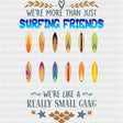 We're More Than Just Surfing Friends - Surfing DTF Transfers ready2transfer