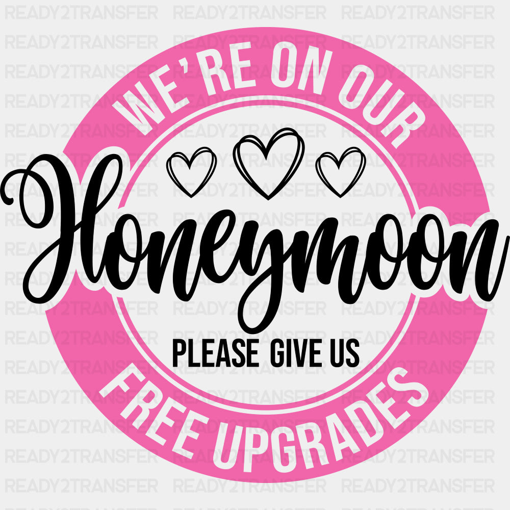 We're On Our Honeymoon, Please Give Us Free Upgrades - Honeymoon DTF Transfers ready2transfer Dark Color Design (See Imaging)