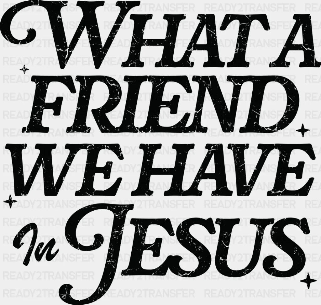 What A Friend We Have In Jesus - Christianity DTF Transfer Adult Unisex - S & M (10’’) / Dark Color Design (See Imaging)