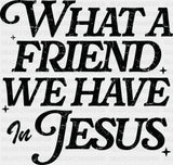 What A Friend We Have In Jesus - Christianity DTF Transfer Adult Unisex - S & M (10’’) / Dark Color Design (See Imaging)