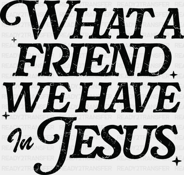 What A Friend We Have In Jesus - Christianity DTF Transfer