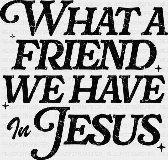 What A Friend We Have In Jesus - Christianity DTF Transfer Adult Unisex - S & M (10’’) / Dark Color Design (See Imaging)
