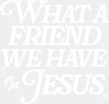 What A Friend We Have In Jesus - Christianity DTF Transfer Adult Unisex - S & M (10’’) / Light Color Design (See