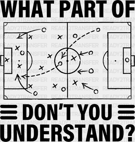 What Part Of Don’t You Understand - Soccer Dtf Heat Transfer Adult Unisex S & M (10’’) / Black