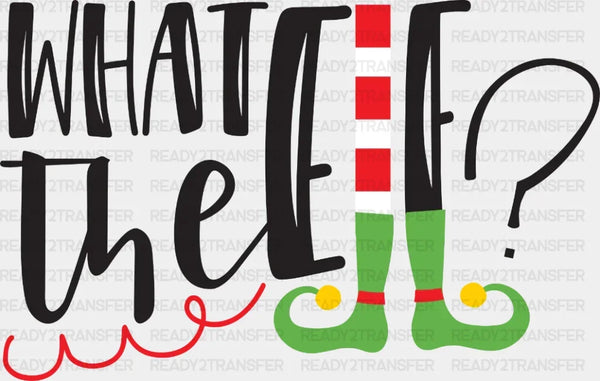 What The Elf? DTF Transfer