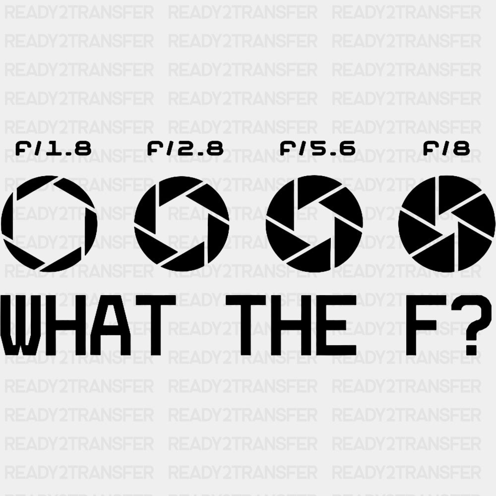 What The F? - Photography DTF Transfers ready2transfer Dark Color Design (See Imaging)