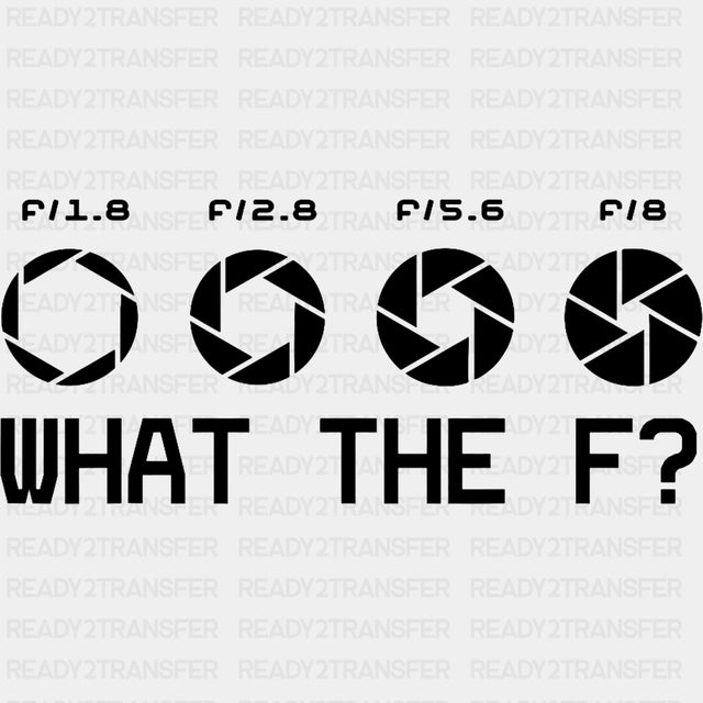 What The F? - Photography DTF Transfers ready2transfer Dark Color Design (See Imaging)