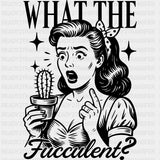 What The Fucculent? - Plants DTF Transfers ready2transfer Dark Color Design (See Imaging)