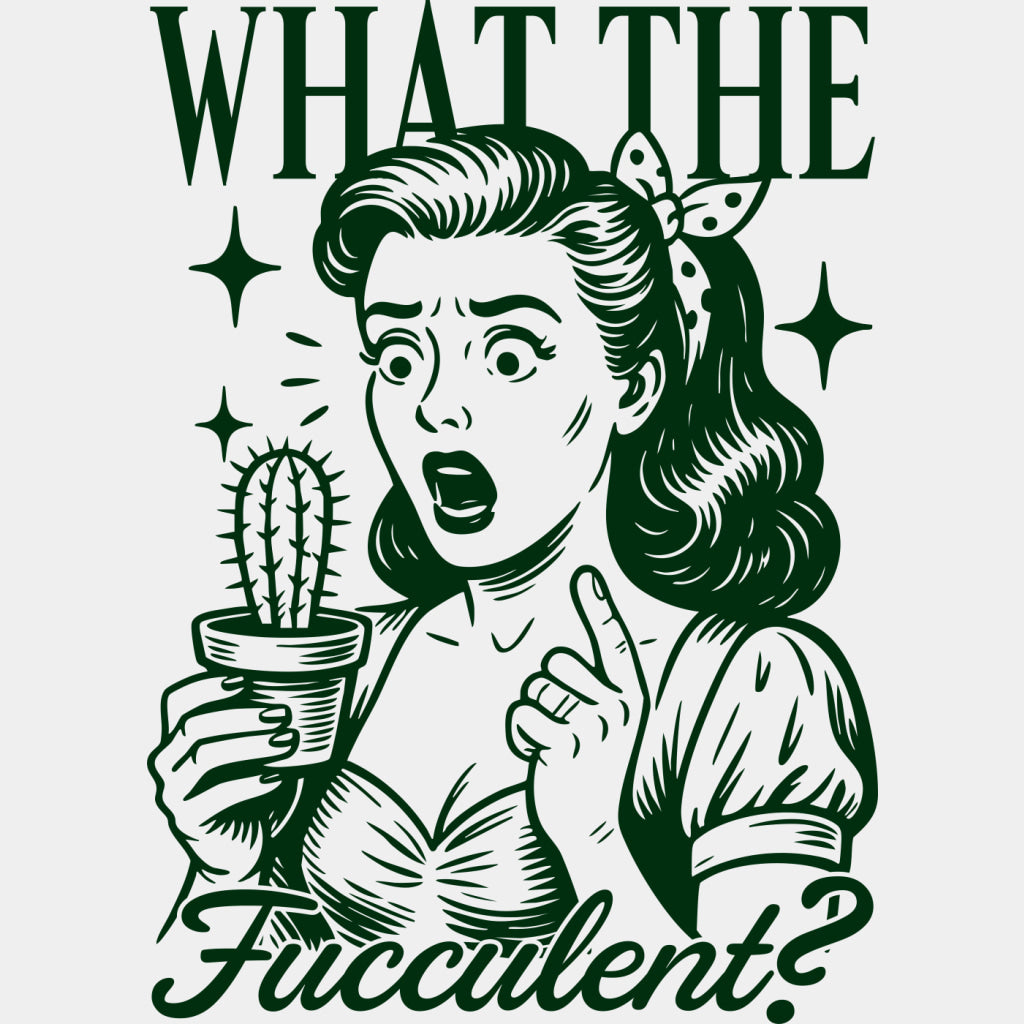 What The Fucculent? - Plants DTF Transfers ready2transfer Green Color Design (See Imaging)