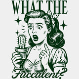 What The Fucculent? - Plants DTF Transfers ready2transfer Green Color Design (See Imaging)