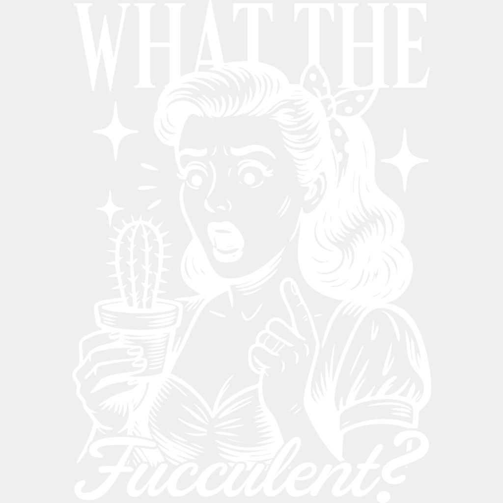 What The Fucculent? - Plants DTF Transfers ready2transfer Light Color Design (See Imaging)