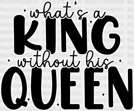 What’s A King Without Queen - King-Queen Dtf Heat Transfer Adult Unisex S & M (10’’) / Dark