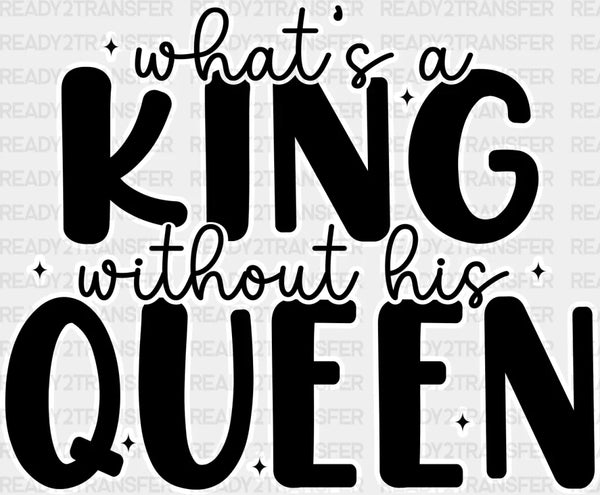 What's A King Without Queen - King-Queen DTF heat transfer