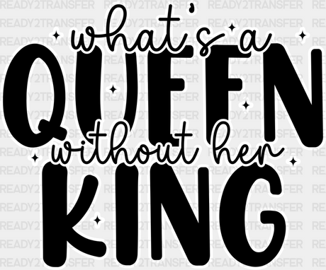 What’s A King Without Queen - King-Queen Dtf Heat Transfer Adult Unisex S & M (10’’) / Light