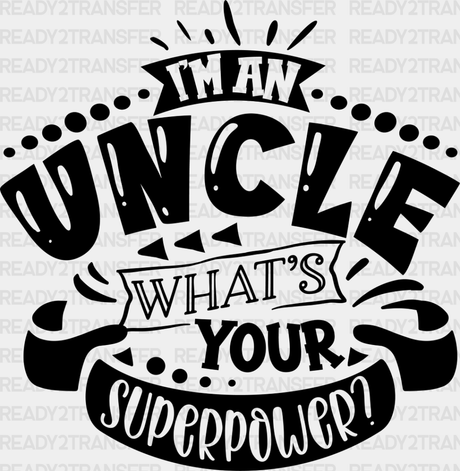 What’s Your Superpower - Uncle Dtf Heat Transfer Adult Unisex S & M (10’’) / Dark Color