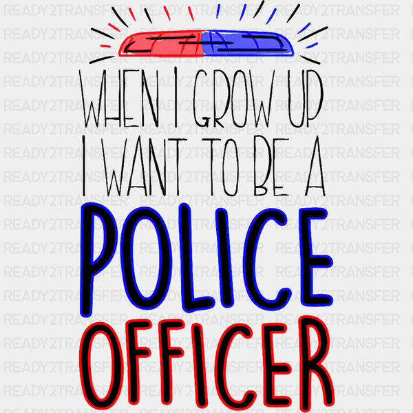 When I Grow Up, I Want To Be A Police Officer B&W - Police DTF Transfers